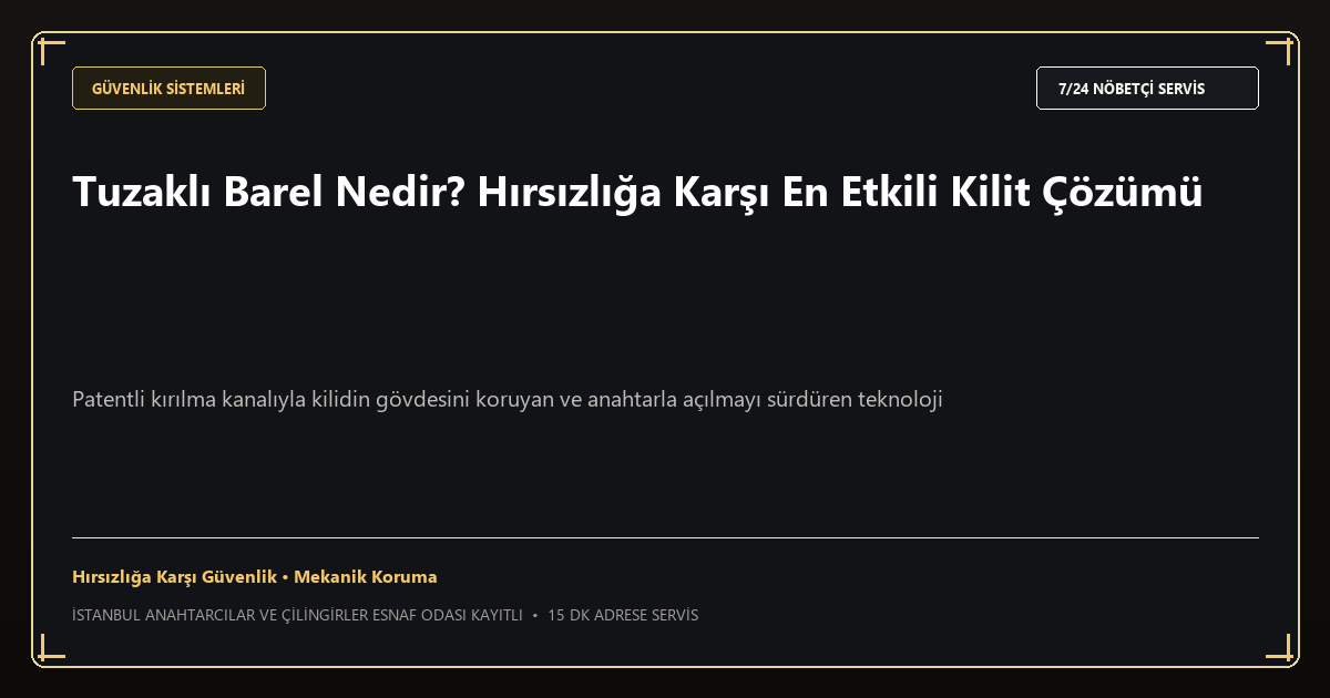 Tuzaklı Barel Nedir? Hırsızlığa Karşı En Etkili Kilit Çözümü